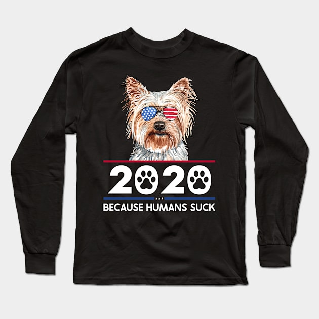 Yorkshire Terrier 2020 - Because Humans Suck Long Sleeve T-Shirt by Red Canopy Stores